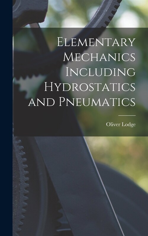 Elementary Mechanics Including Hydrostatics and Pneumatics (Hardcover)