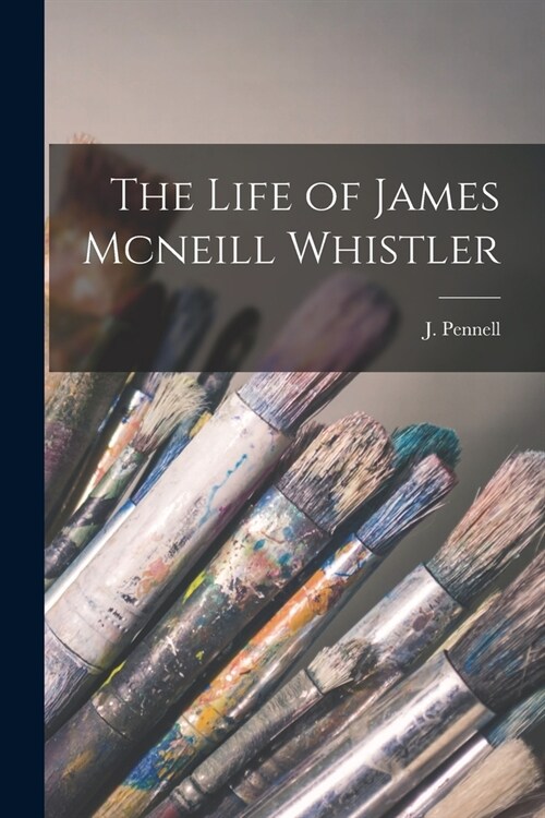 The Life of James Mcneill Whistler (Paperback)