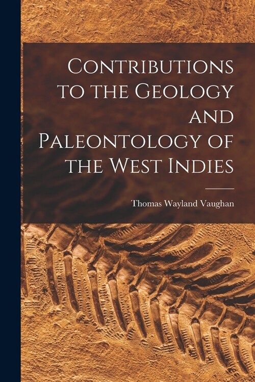 Contributions to the Geology and Paleontology of the West Indies (Paperback)