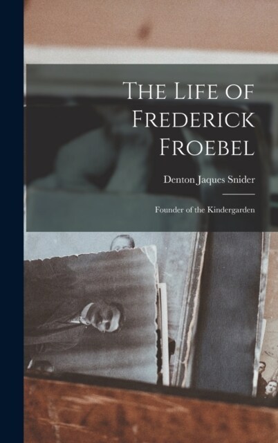 The Life of Frederick Froebel: Founder of the Kindergarden (Hardcover)