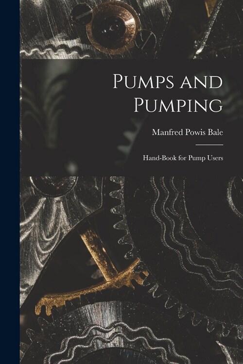 Pumps and Pumping: Hand-book for Pump Users (Paperback)