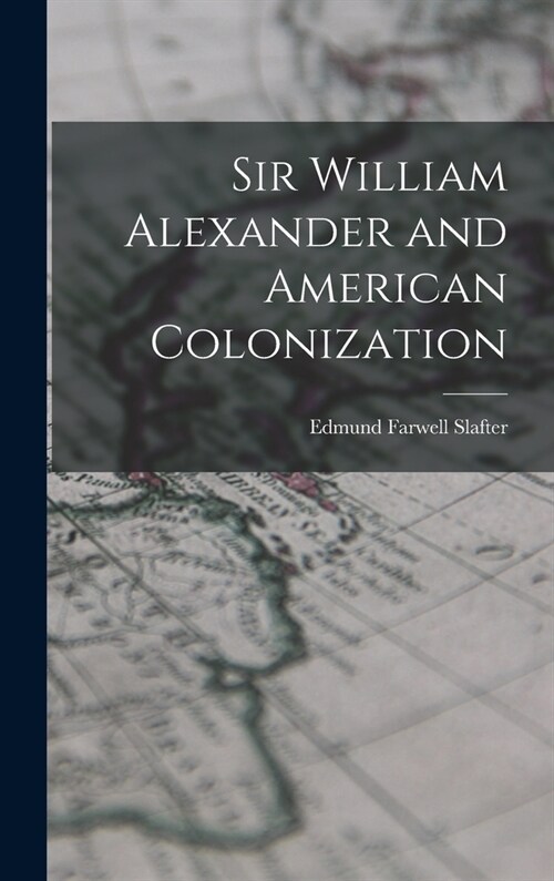 Sir William Alexander and American Colonization (Hardcover)