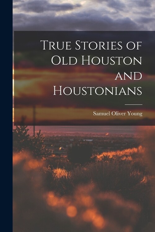 True Stories of old Houston and Houstonians (Paperback)