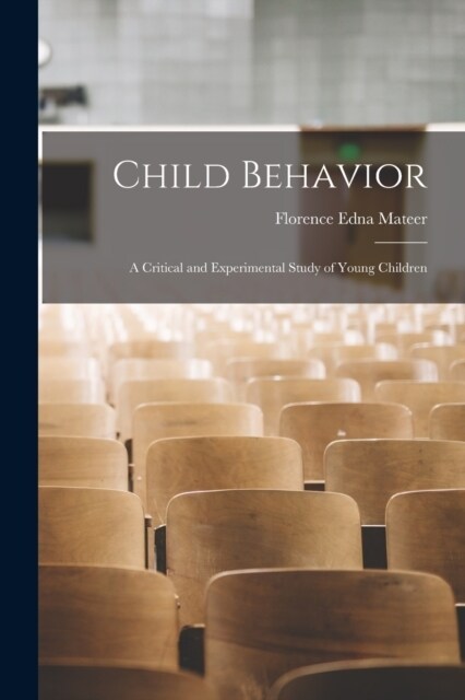 Child Behavior: A Critical and Experimental Study of Young Children (Paperback)
