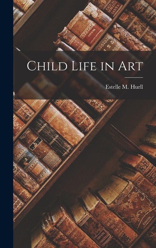 Child Life in Art (Hardcover)
