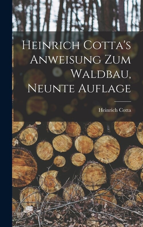 Heinrich Cottas Anweisung Zum Waldbau, Neunte Auflage (Hardcover)