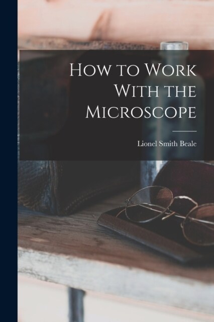 How to Work With the Microscope (Paperback)