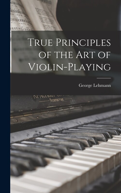 True Principles of the Art of Violin-Playing (Hardcover)