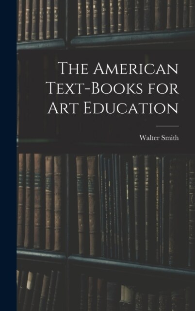 The American Text-Books for Art Education (Hardcover)