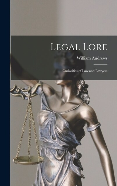 Legal Lore: Curiosities of Law and Lawyers (Hardcover)