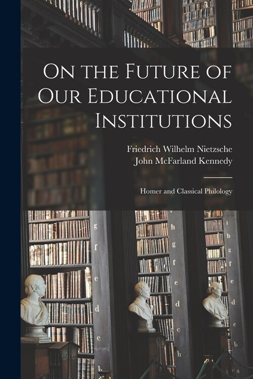 On the Future of Our Educational Institutions: Homer and Classical Philology (Paperback)