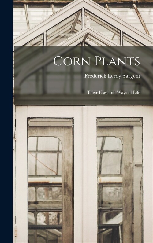 Corn Plants; Their Uses and Ways of Life (Hardcover)