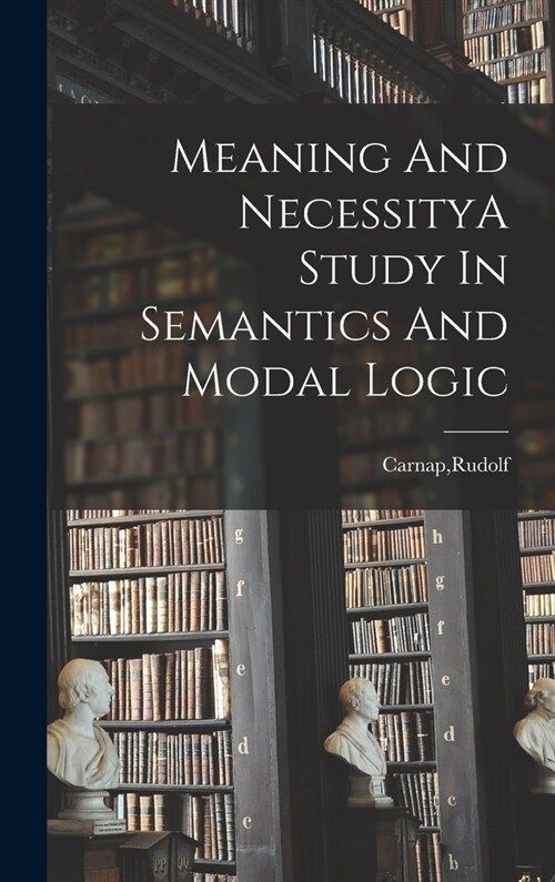 Meaning And NecessityA Study In Semantics And Modal Logic (Hardcover)