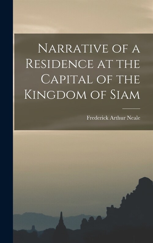 Narrative of a Residence at the Capital of the Kingdom of Siam (Hardcover)
