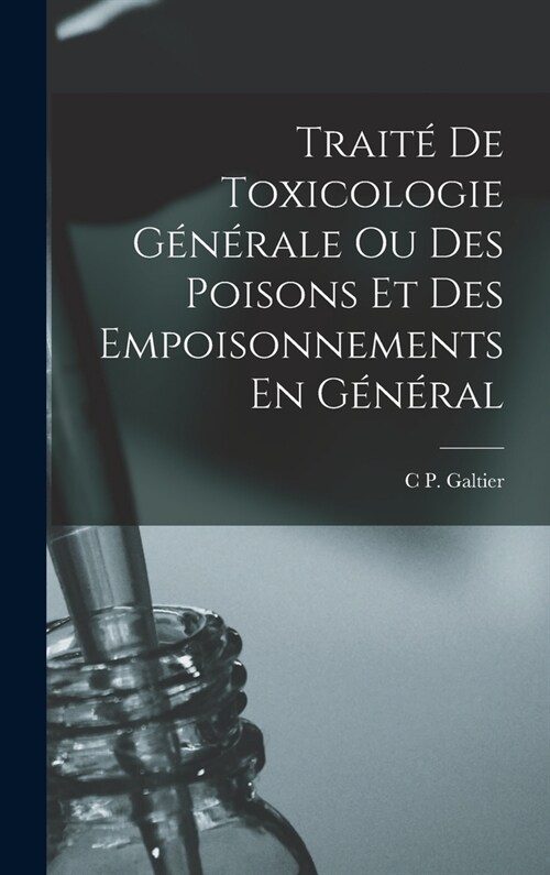 Trait?De Toxicologie G??ale Ou Des Poisons Et Des Empoisonnements En G??al (Hardcover)