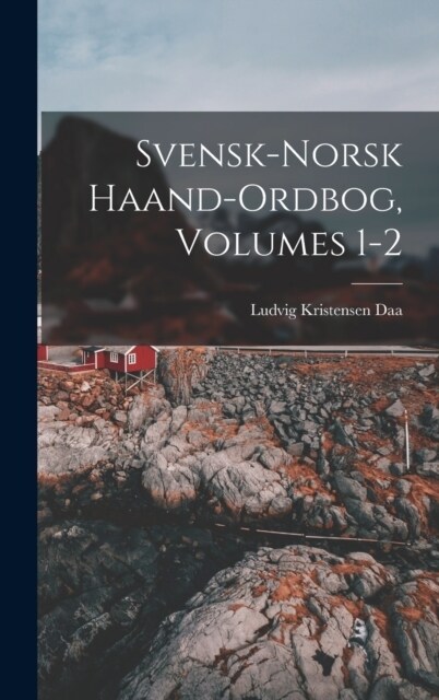Svensk-Norsk Haand-Ordbog, Volumes 1-2 (Hardcover)