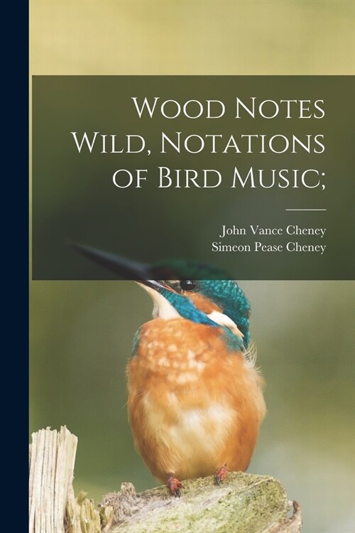 Wood Notes Wild, Notations of Bird Music; (Paperback)