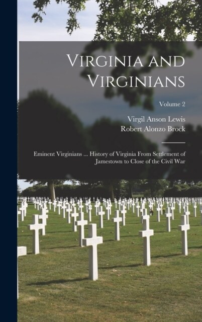 Virginia and Virginians: Eminent Virginians ... History of Virginia From Settlement of Jamestown to Close of the Civil War; Volume 2 (Hardcover)