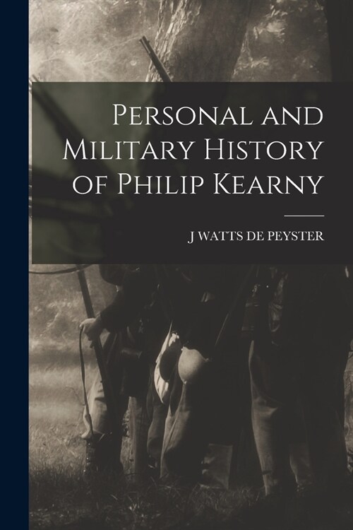 Personal and Military History of Philip Kearny (Paperback)