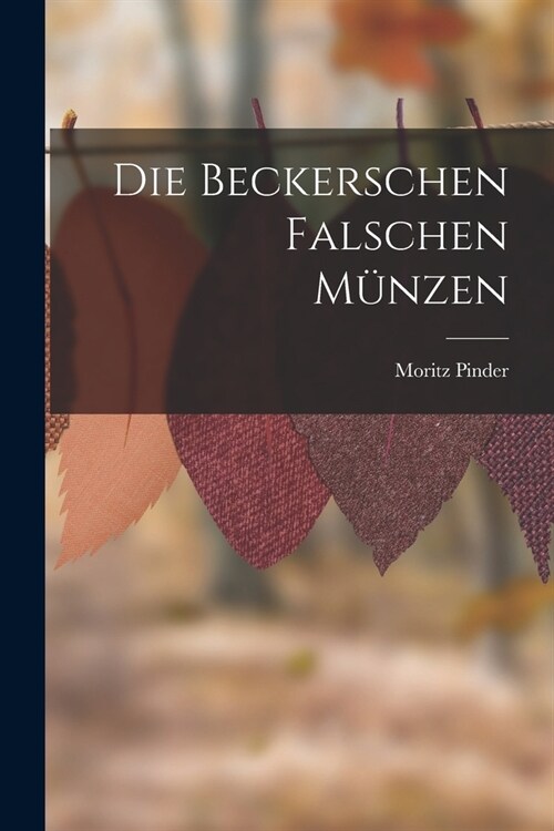 Die Beckerschen Falschen M?zen (Paperback)