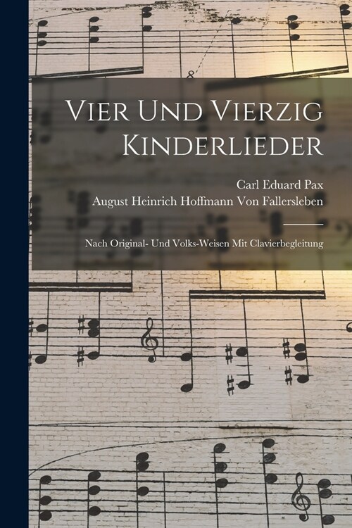 Vier Und Vierzig Kinderlieder: Nach Original- Und Volks-Weisen Mit Clavierbegleitung (Paperback)