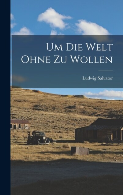 Um Die Welt Ohne Zu Wollen (Hardcover)