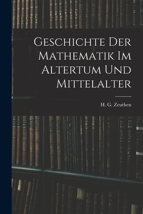 Geschichte der Mathematik im Altertum und Mittelalter (Paperback)