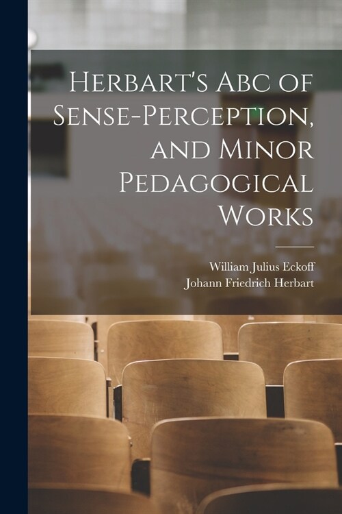 Herbarts Abc of Sense-Perception, and Minor Pedagogical Works (Paperback)