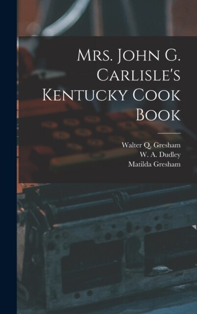 Mrs. John G. Carlisles Kentucky Cook Book (Hardcover)