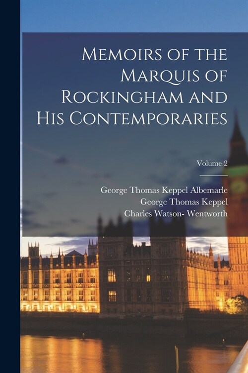 Memoirs of the Marquis of Rockingham and His Contemporaries; Volume 2 (Paperback)