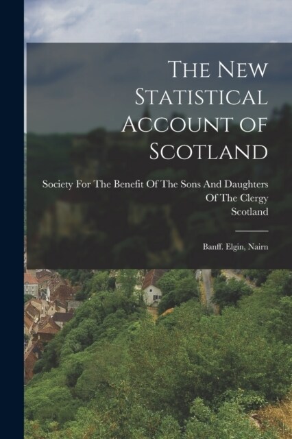 The New Statistical Account of Scotland: Banff. Elgin, Nairn (Paperback)