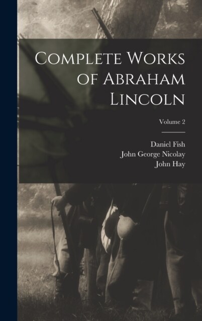 Complete Works of Abraham Lincoln; Volume 2 (Hardcover)