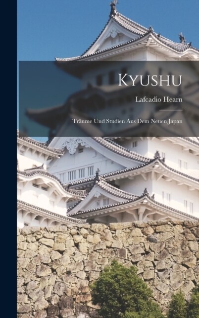 Kyushu: Tr?me Und Studien Aus Dem Neuen Japan (Hardcover)