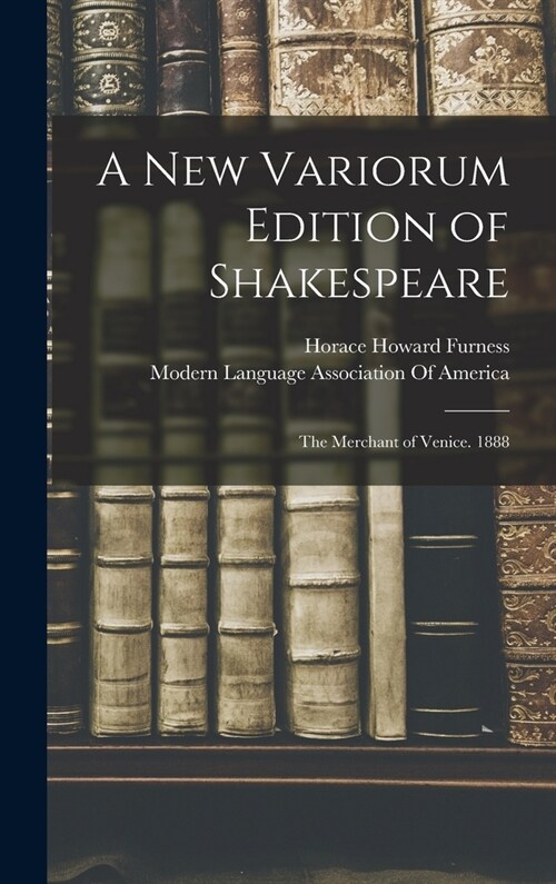 A New Variorum Edition of Shakespeare: The Merchant of Venice. 1888 (Hardcover)