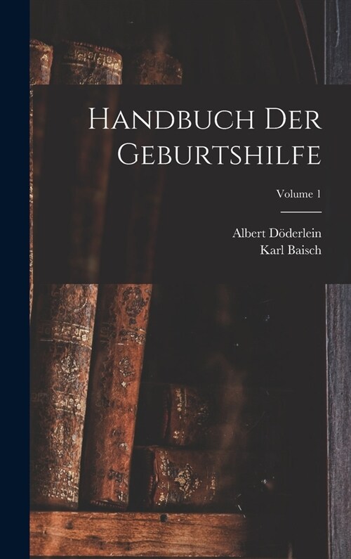 Handbuch Der Geburtshilfe; Volume 1 (Hardcover)