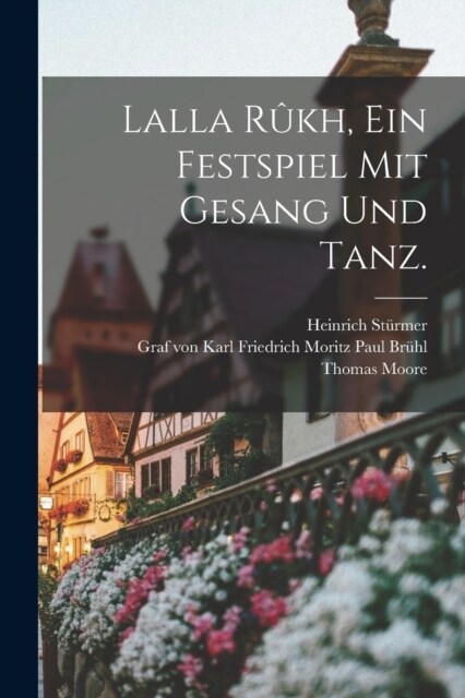 Lalla R?h, Ein Festspiel mit Gesang und Tanz. (Paperback)