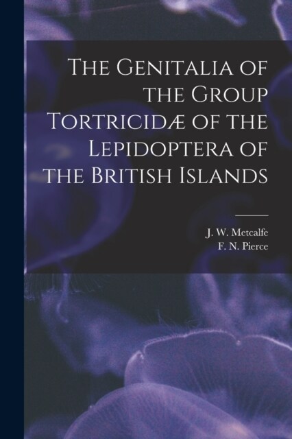 The Genitalia of the Group Tortricid?of the Lepidoptera of the British Islands (Paperback)