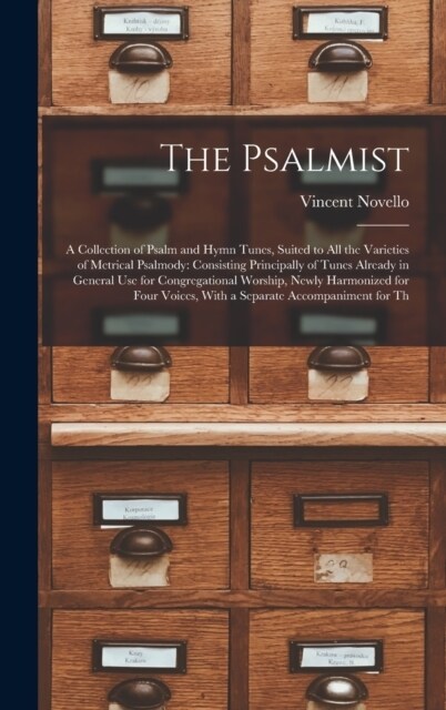 The Psalmist: A Collection of Psalm and Hymn Tunes, Suited to All the Varieties of Metrical Psalmody: Consisting Principally of Tune (Hardcover)