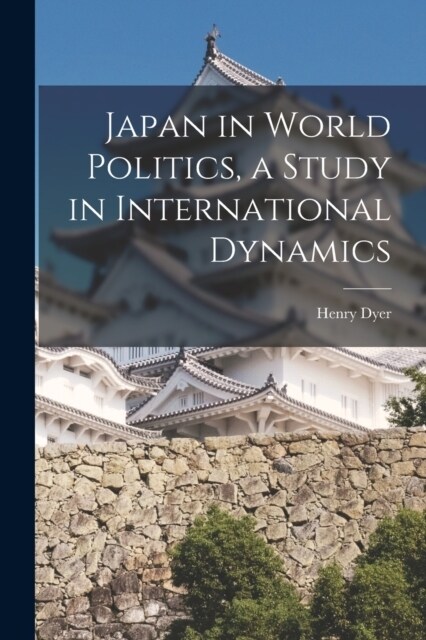 Japan in World Politics, a Study in International Dynamics (Paperback)