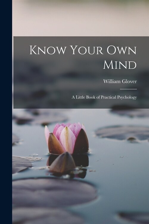 Know Your Own Mind; A Little Book of Practical Psychology (Paperback)