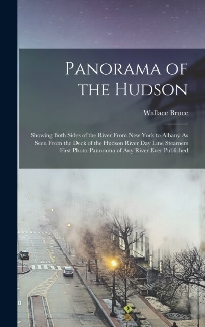 Panorama of the Hudson: Showing Both Sides of the River From New York to Albany As Seen From the Deck of the Hudson River Day Line Steamers Fi (Hardcover)