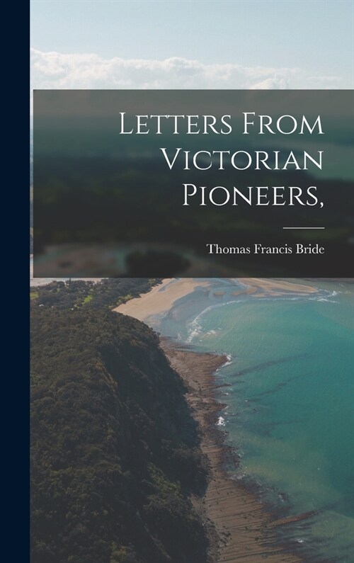 Letters From Victorian Pioneers, (Hardcover)