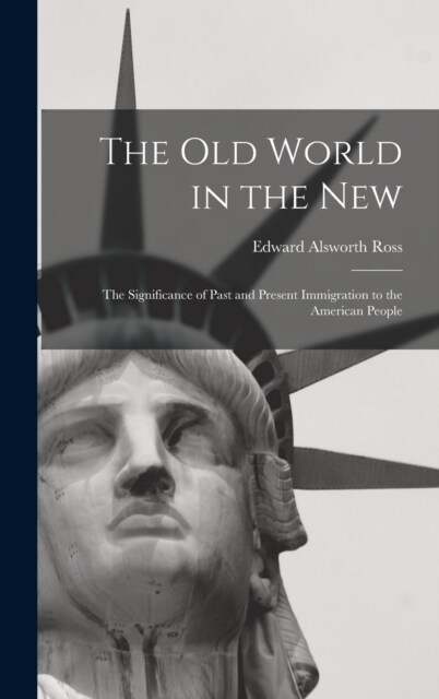 The Old World in the New: The Significance of Past and Present Immigration to the American People (Hardcover)