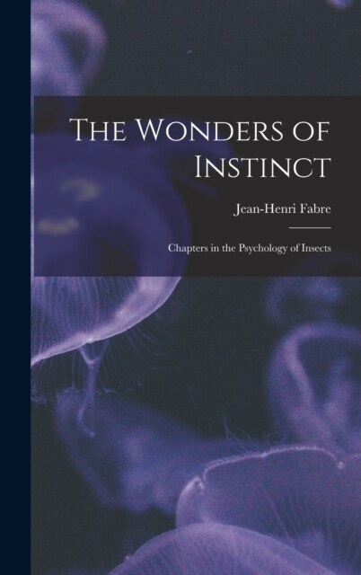 The Wonders of Instinct: Chapters in the Psychology of Insects (Hardcover)