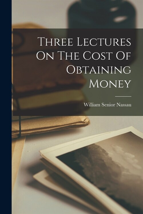 Three Lectures On The Cost Of Obtaining Money (Paperback)