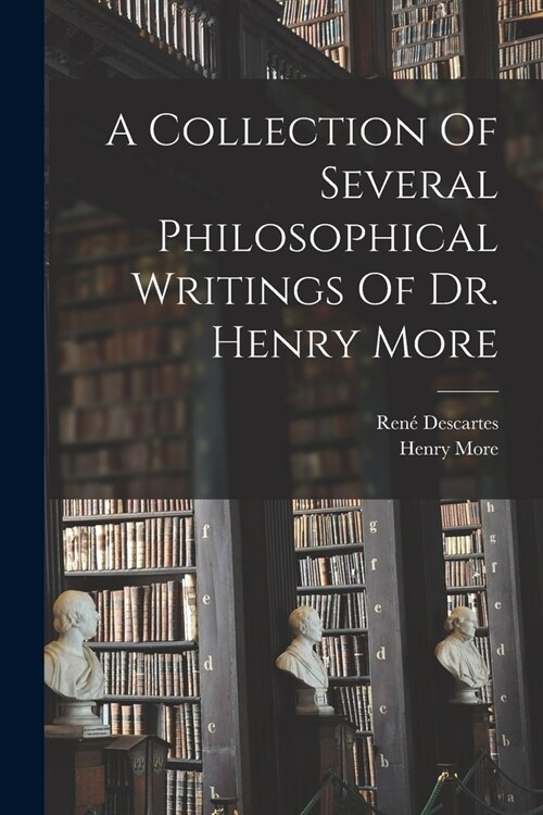 A Collection Of Several Philosophical Writings Of Dr. Henry More (Paperback)