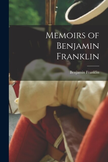 Memoirs of Benjamin Franklin (Paperback)