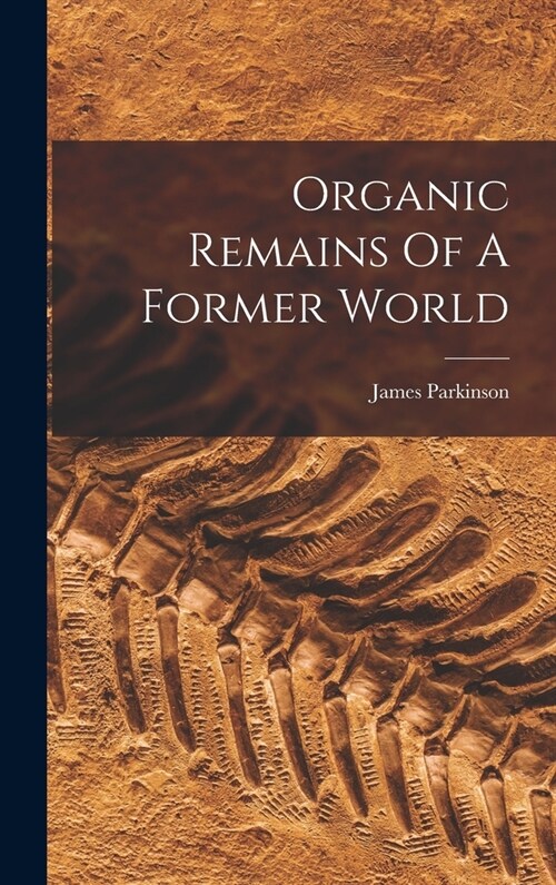 Organic Remains Of A Former World (Hardcover)