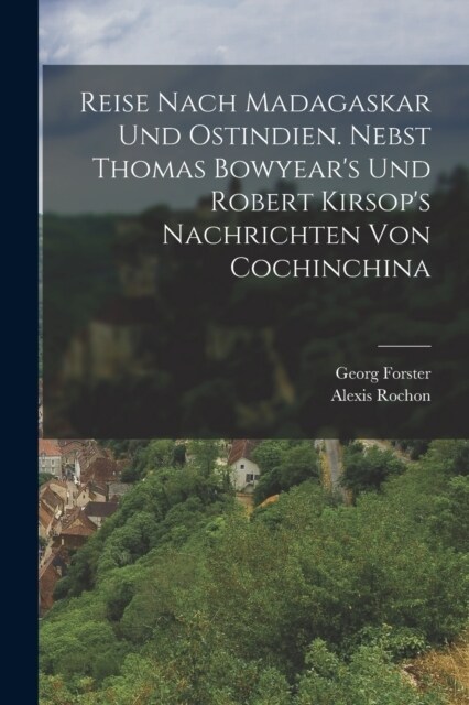 Reise nach Madagaskar und Ostindien. Nebst Thomas Bowyears und Robert Kirsops Nachrichten von Cochinchina (Paperback)