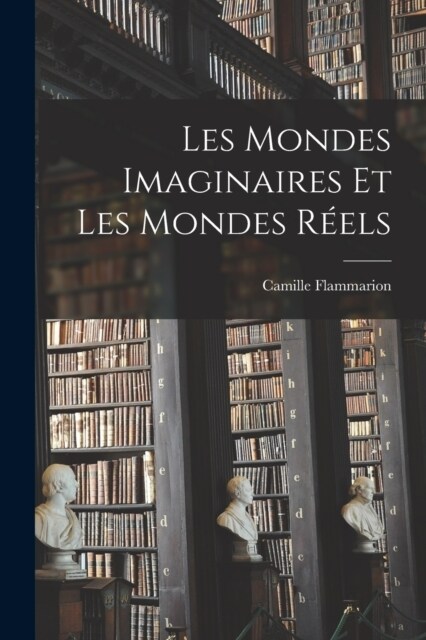 Les Mondes Imaginaires Et Les Mondes R?ls (Paperback)